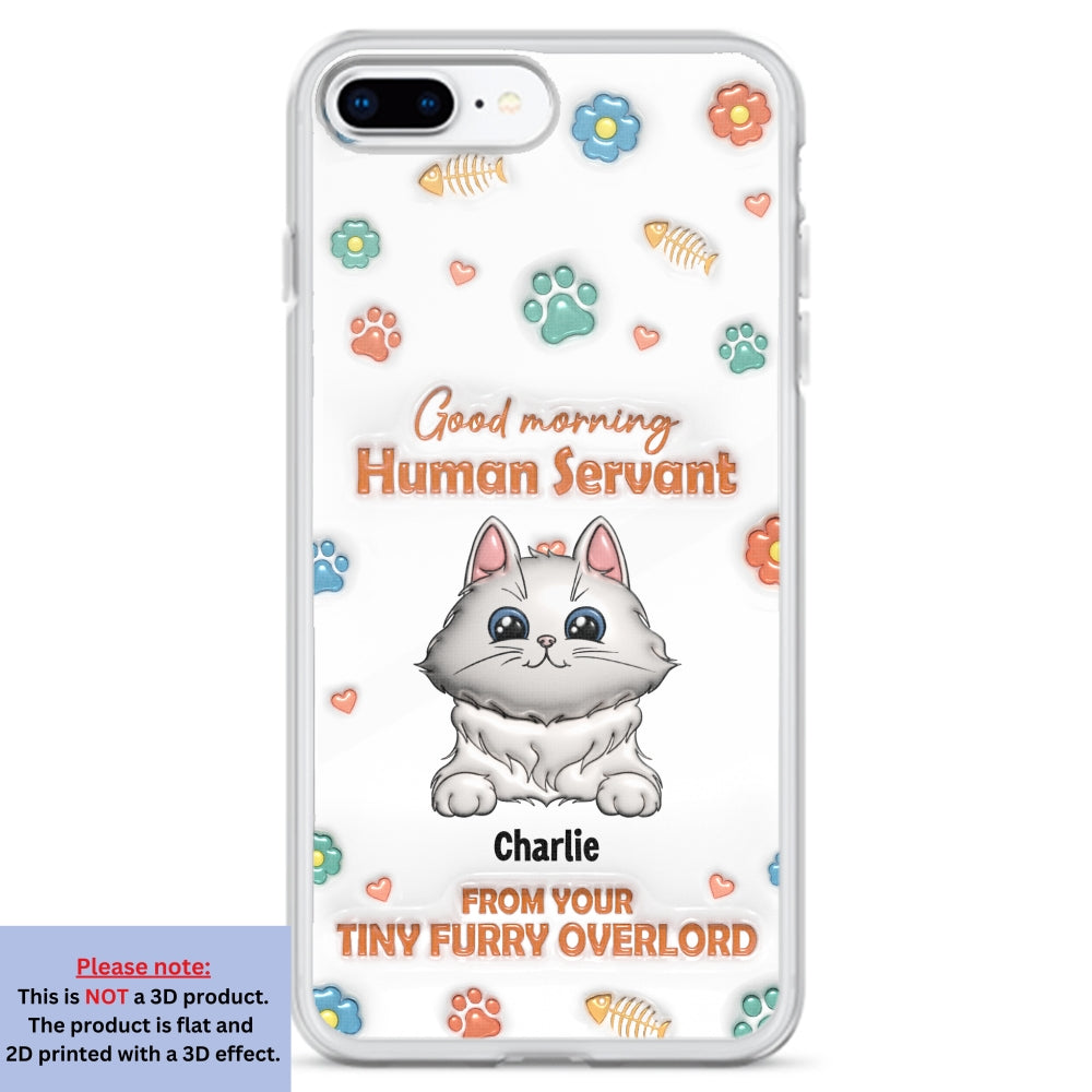 Good Morning Human Servant - Stunning Personalized Custom 3D Inflated Effect Phone Case for All Smartphones