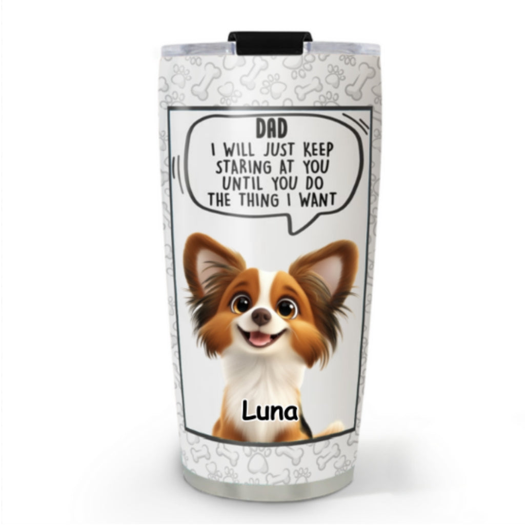 I Will Just Keep Staring - Personalized Custom 20oz Stainless Steel Tumbler with Double-Walled Vacuum Insulation