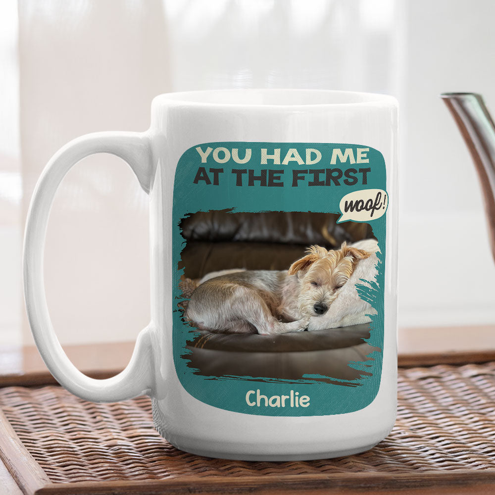 You Had Me At The First - Personalized Custom Ceramic Coffee Mug for Pet Lovers