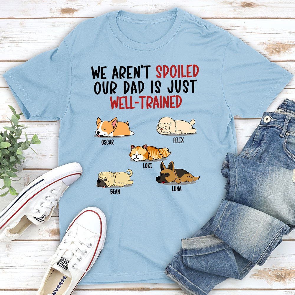 Spoiled Pet & Well Trained Dad - Personalized Custom Unisex 5.3 oz T-shirt for Pet Lovers