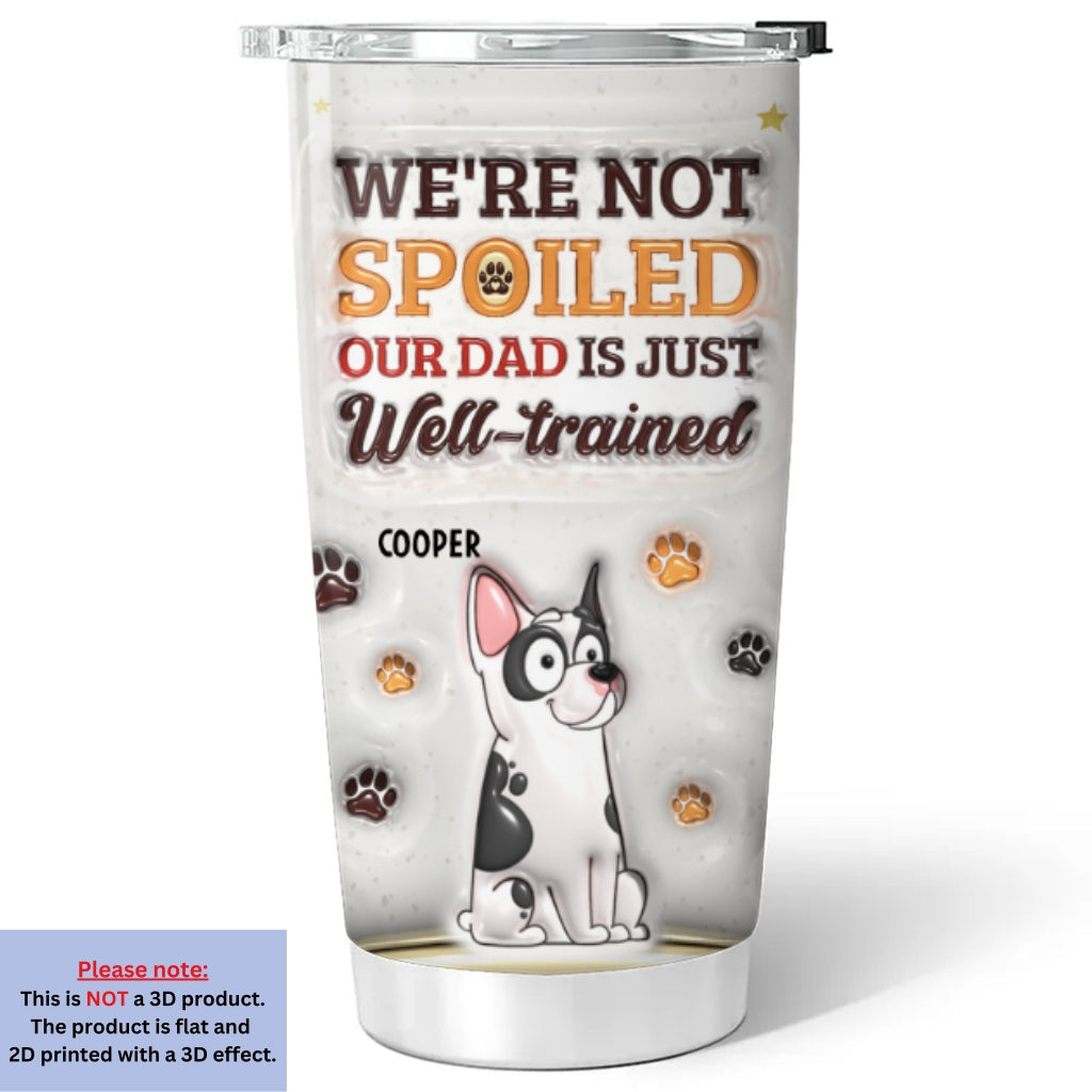 We Are Not Spoiled Our Mom Is Just Well-trained - Personalized 3D Inflated Effect Custom Tumbler - 20oz High-quality Stainless Steel Drinkware