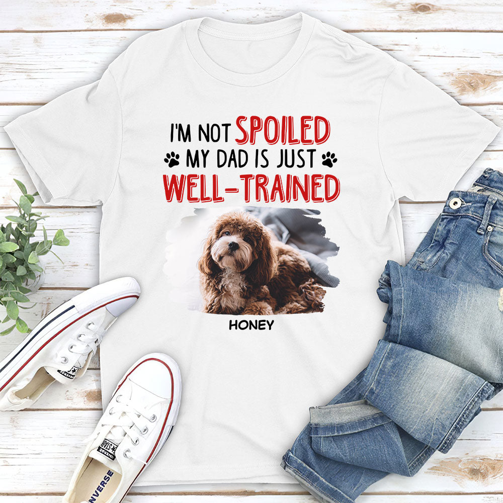 Unique Personalized Custom Unisex 'We Are Not Spoiled' T-shirt - Ideal Gift for Pet Lovers