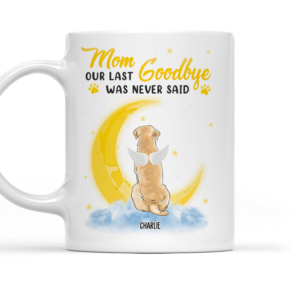 Mom Our Last Goodbye - Personalized Custom 11oz/15oz Coffee Mug for Pet Lovers