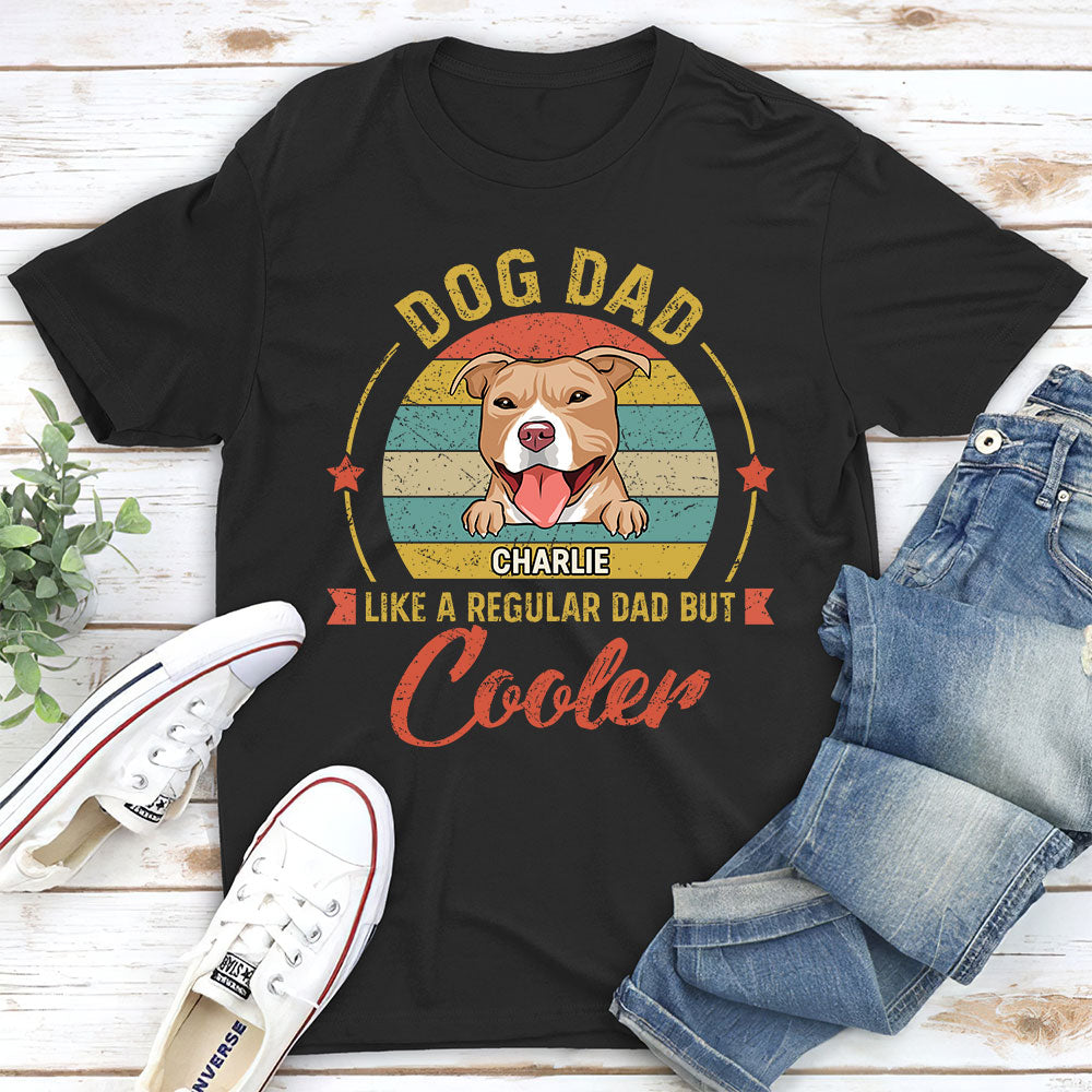 Like Normal Dad But Cooler - Personalized Custom Unisex 5.3 oz T-shirt for Pet Lovers