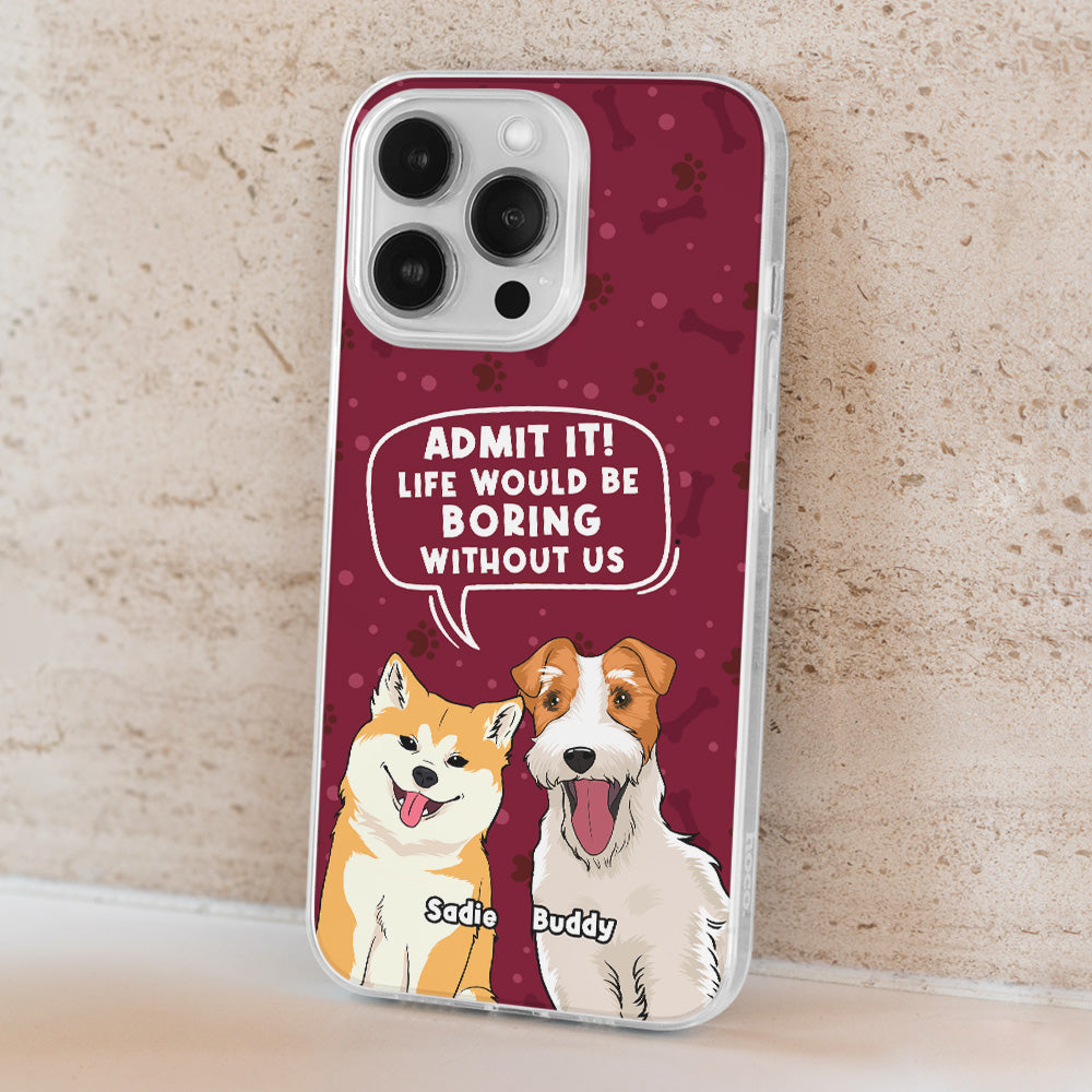 Boring Without Dog - Unique Personalized Custom Phone Case for Pet Lovers
