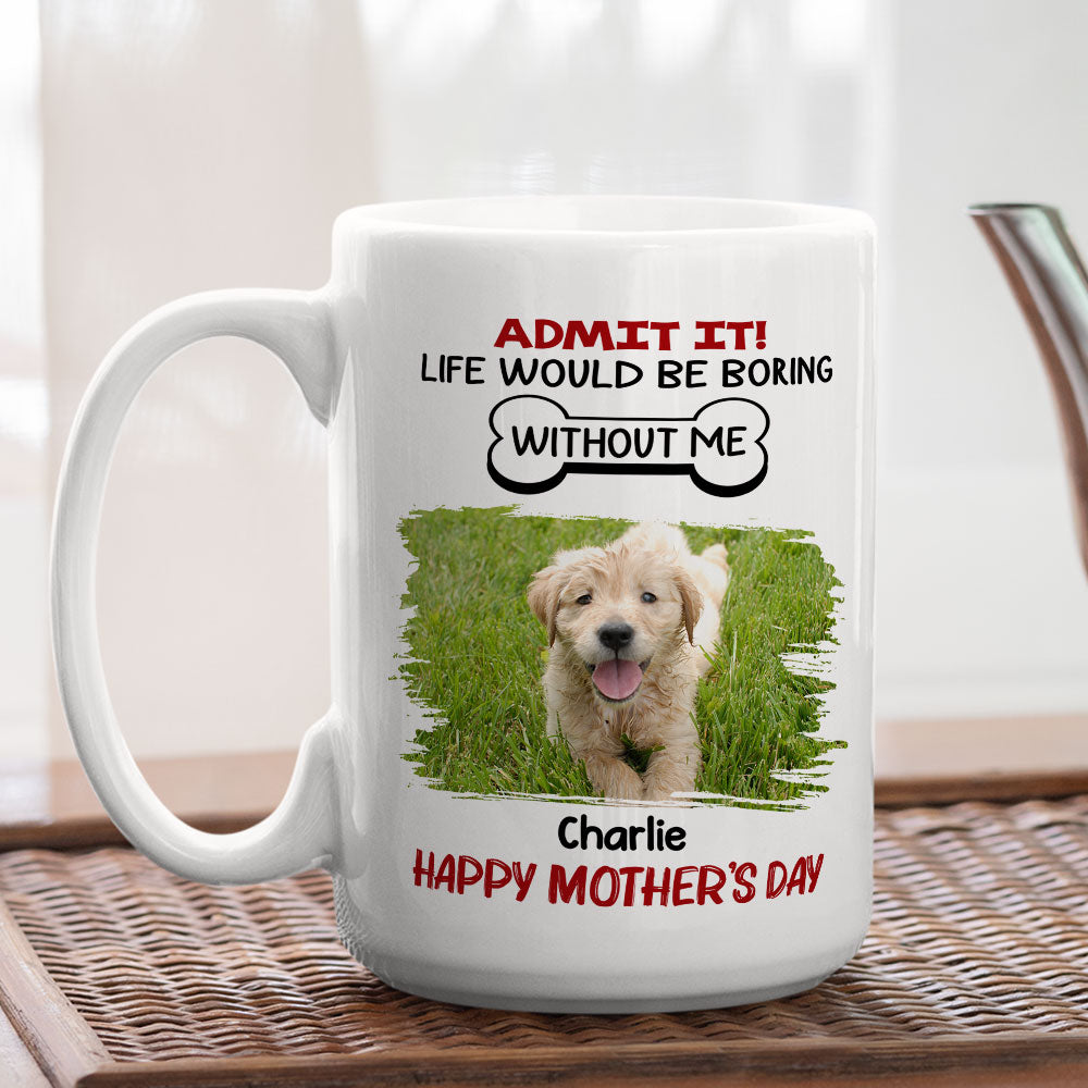 Life Would Be Boring Without Pet - Exquisitely Personalized Custom Coffee Mug for Pet Lovers