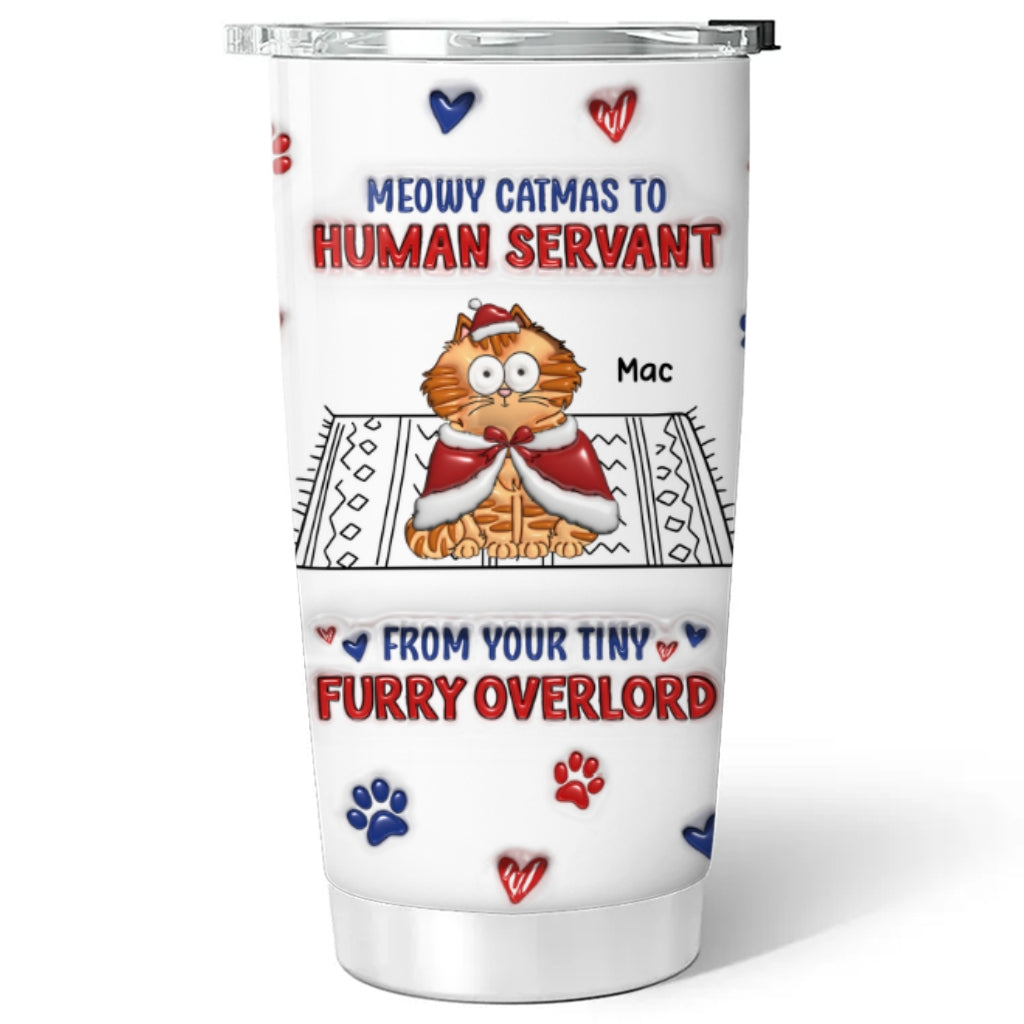 Meowy Catmas To Human Servant Ver 2 - Personalized 3D Inflated Effect Custom Tumbler with High - Quality Stainless Steel and Long - Lasting Temperature Retention