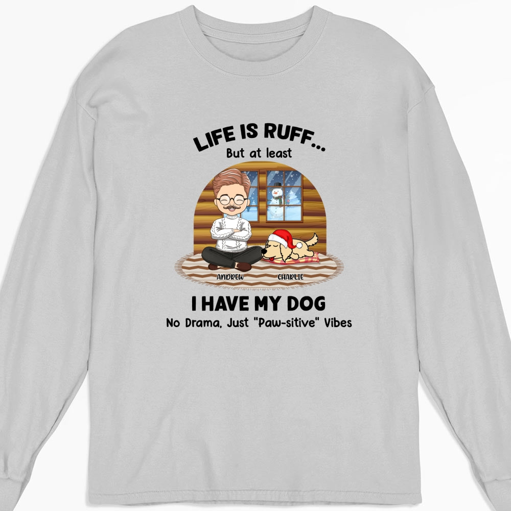 Life Is Ruff But I Have My Dogs - Personalized Custom Unisex 6.0 oz Long Sleeve T-shirt for Pet Lovers