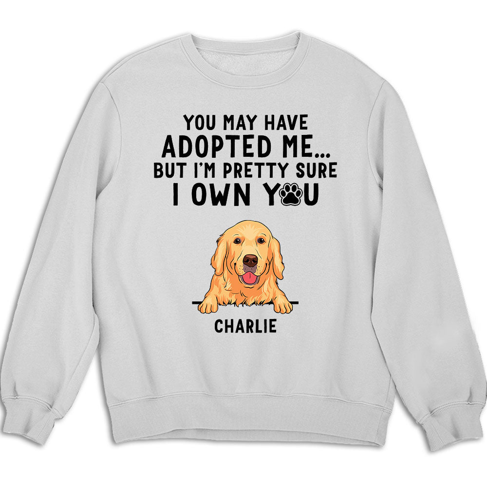 You May Have Adopted Me - Personalized Custom Unisex 8.0 oz Sweatshirt for Pet Lovers