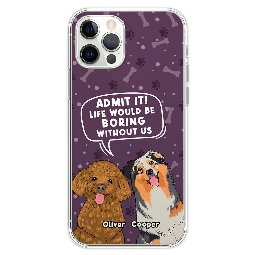 Boring Without Dog - Unique Personalized Custom Phone Case for Pet Lovers