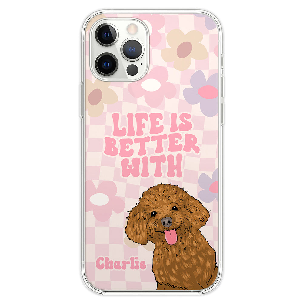 Life Better - Exquisite Personalized Custom Phone Case for Pet Lovers