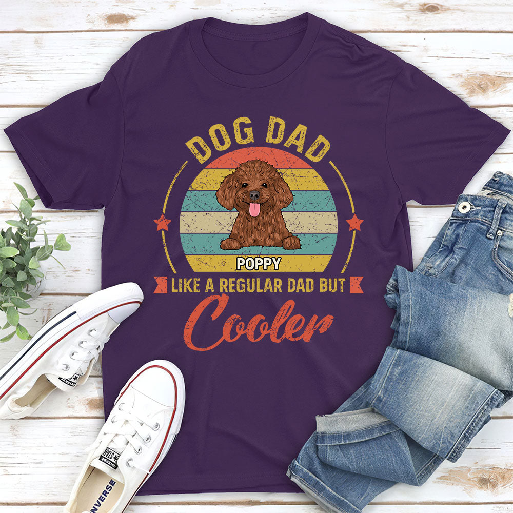 Like Normal Dad But Cooler - Personalized Custom Unisex 5.3 oz T-shirt for Pet Lovers