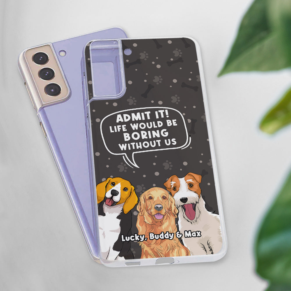 Boring Without Dog - Unique Personalized Custom Phone Case for Pet Lovers