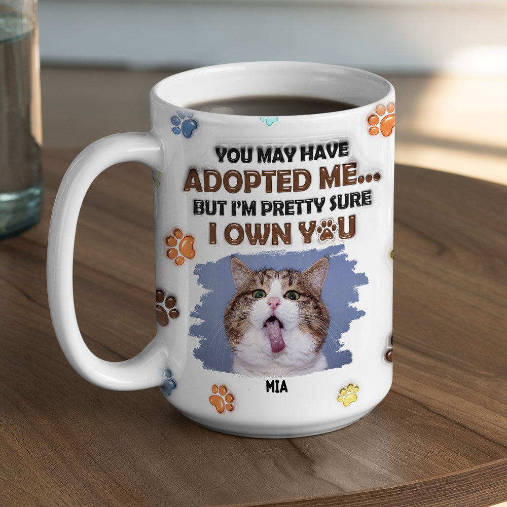 Personalized Custom 3D Inflated Effect You May Have Adopted Cats Photo Mug - 11oz High - Quality Ceramic