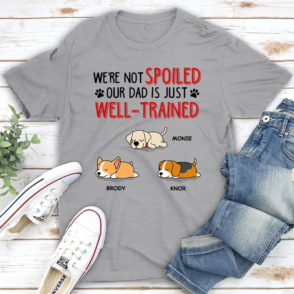 Unique Personalized Custom Unisex 'We Are Not Spoiled' T-shirt - Ideal Gift for Pet Lovers