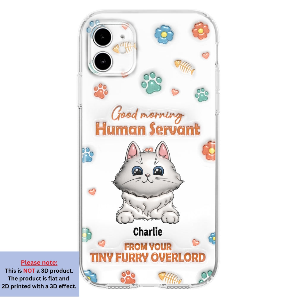 Good Morning Human Servant - Stunning Personalized Custom 3D Inflated Effect Phone Case for All Smartphones