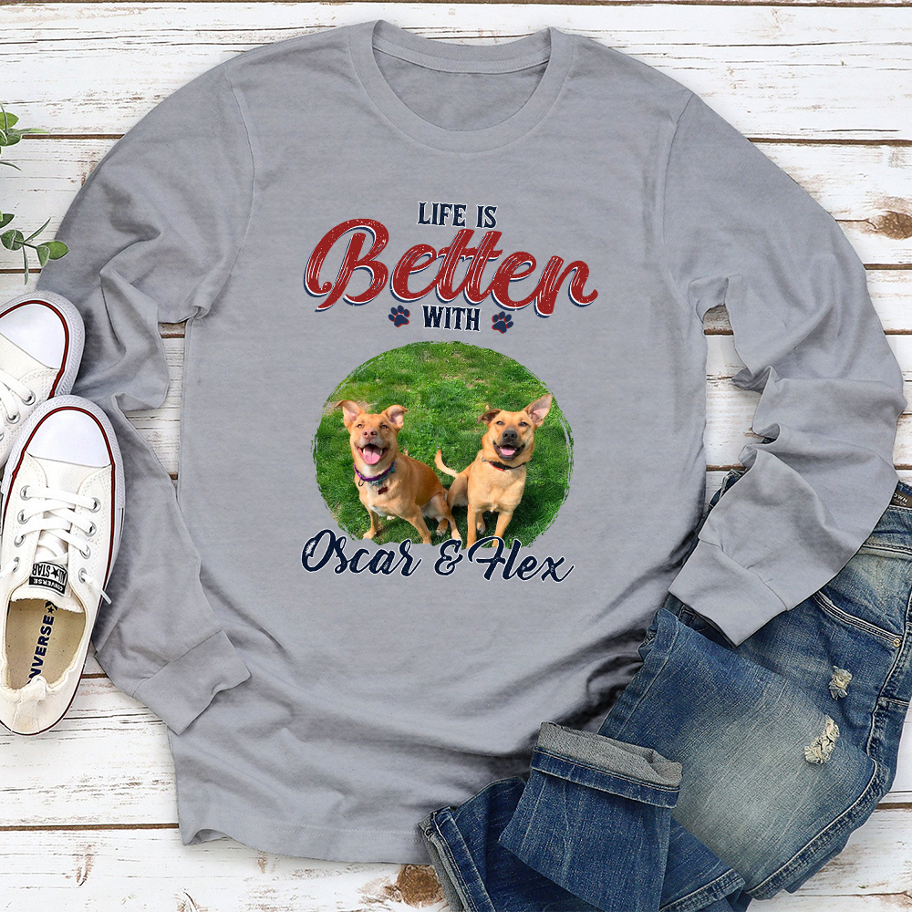 Better Life With My Dog Personalized Custom Unisex 6.0 oz Long Sleeve T-shirt - Ideal Gift for Pet Lovers