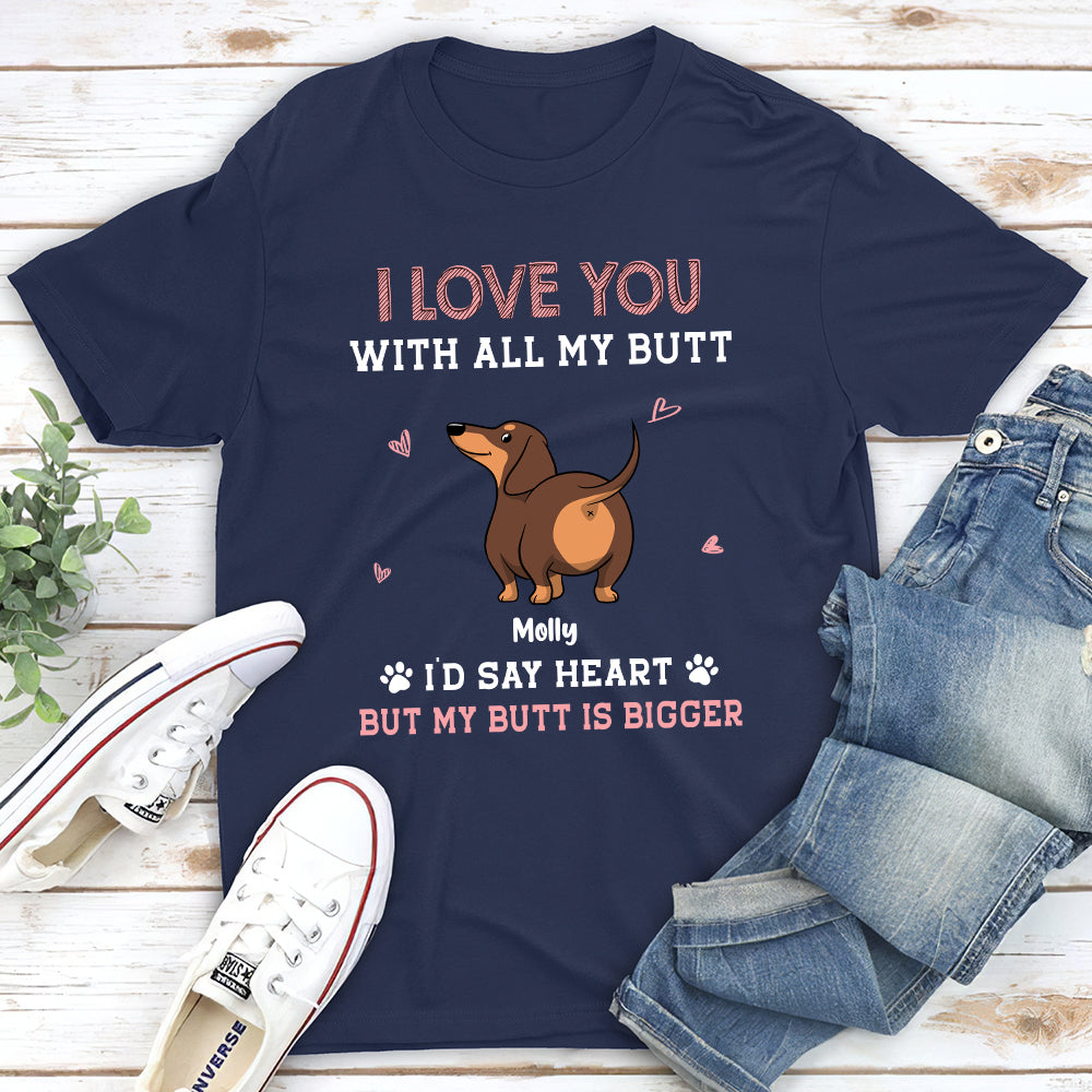 Love You With All My Butt - Personalized Custom Unisex 5.3 oz T-shirt for Pet Lovers