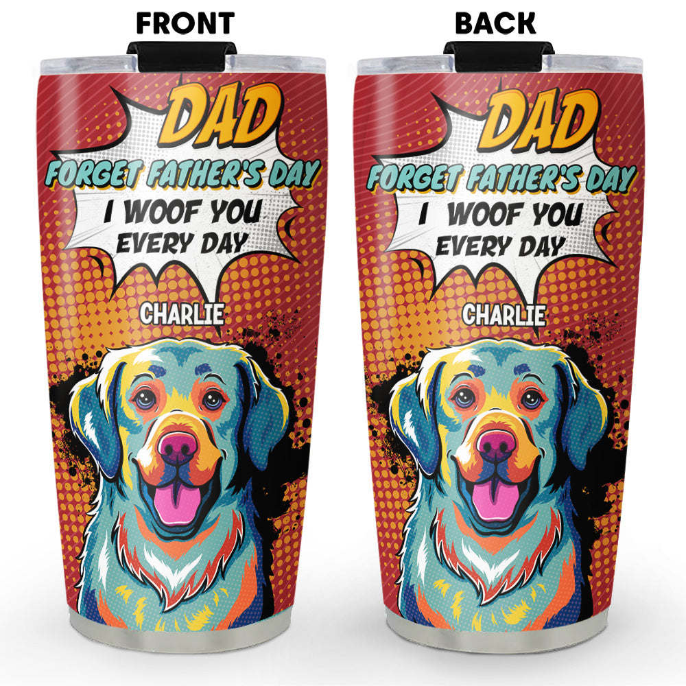 I Woof You Every Day - Premium Personalized Custom 20oz Tumbler with Thousands of Cool Designs