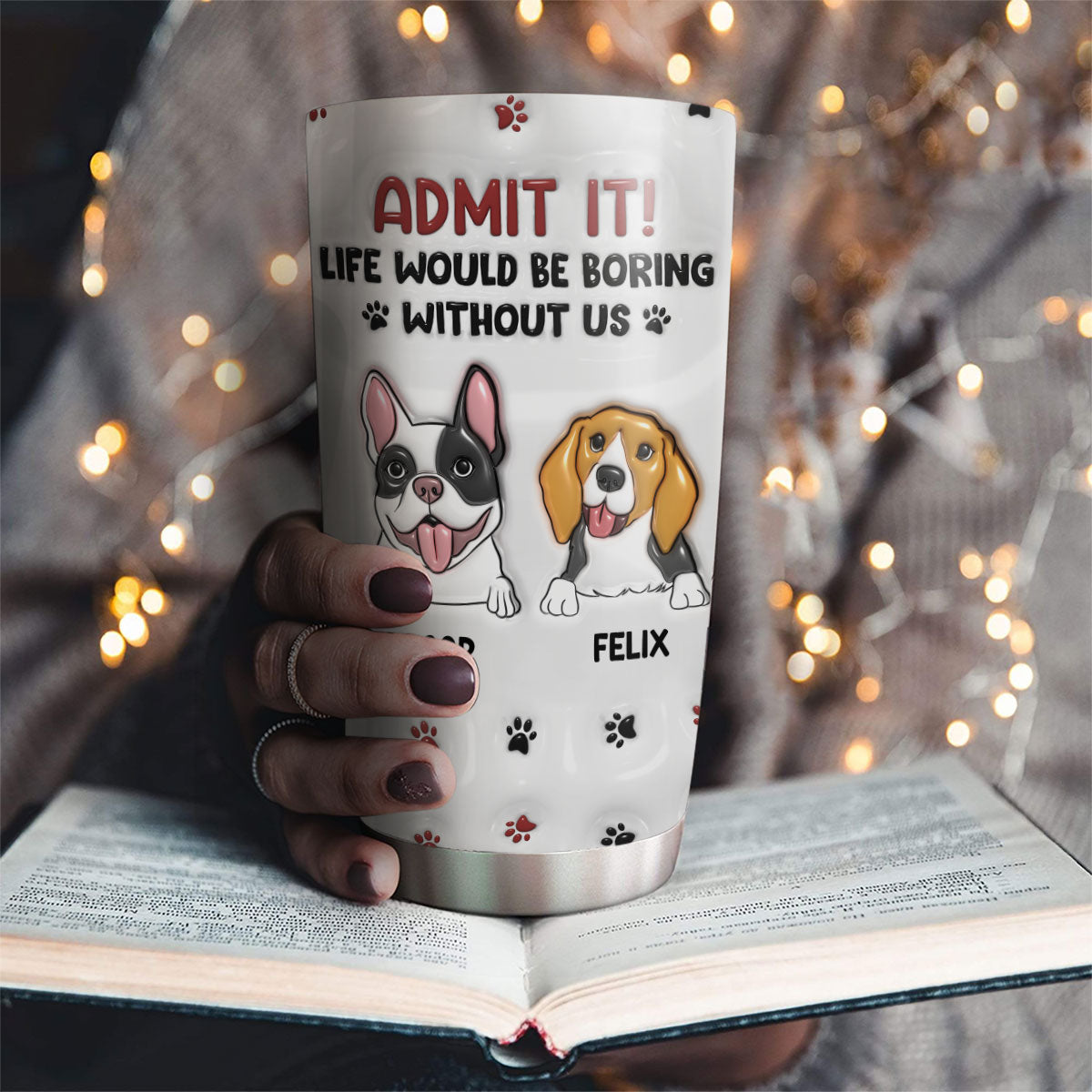 Life Would Be Boring Without Me - Personalized Custom 3D Inflated Effect 20oz Stainless Steel Tumbler with Long-Lasting Temperature Insulation