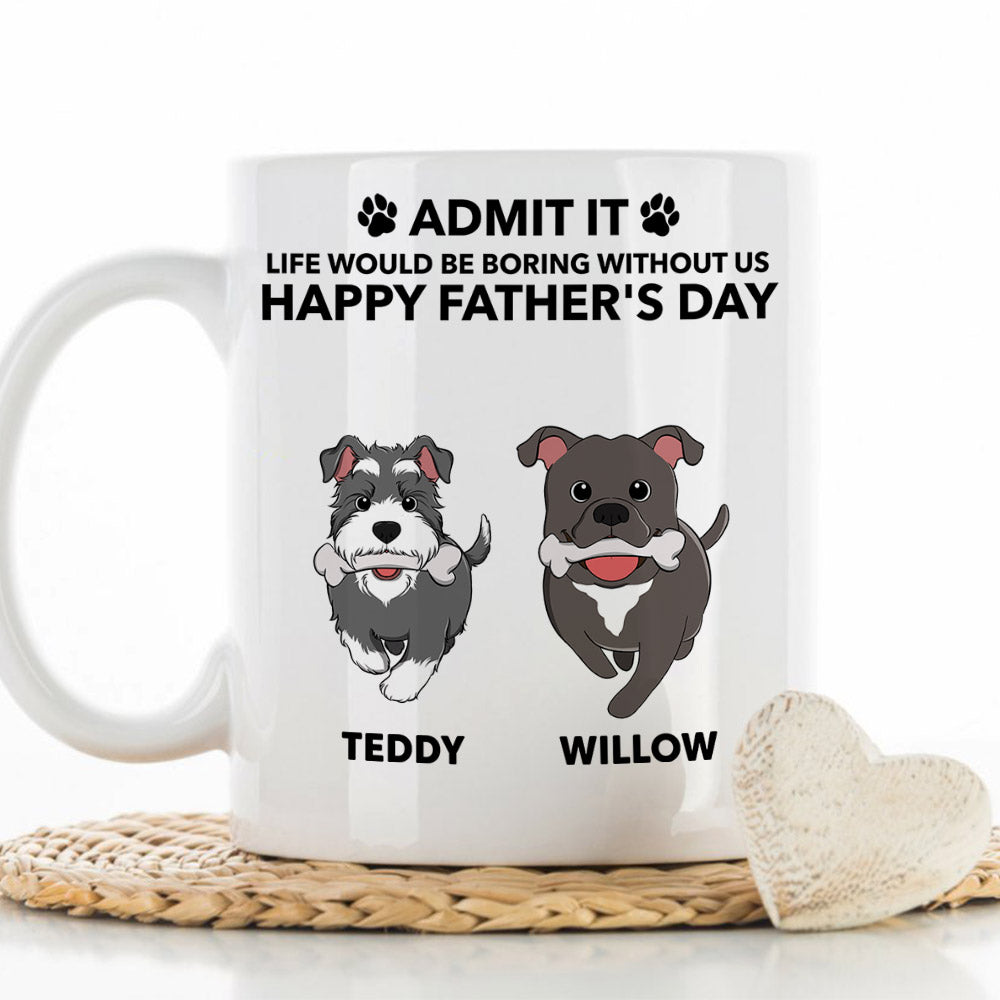 Life Would Be Boring Without Me - Personalized Custom Coffee Mug for Pet Lovers (11oz & 15oz)