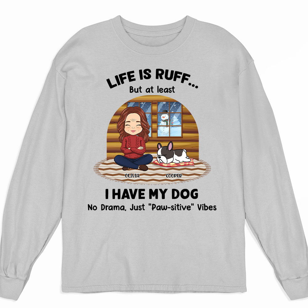Life Is Ruff But I Have My Dogs - Personalized Custom Unisex 6.0 oz Long Sleeve T-shirt for Pet Lovers