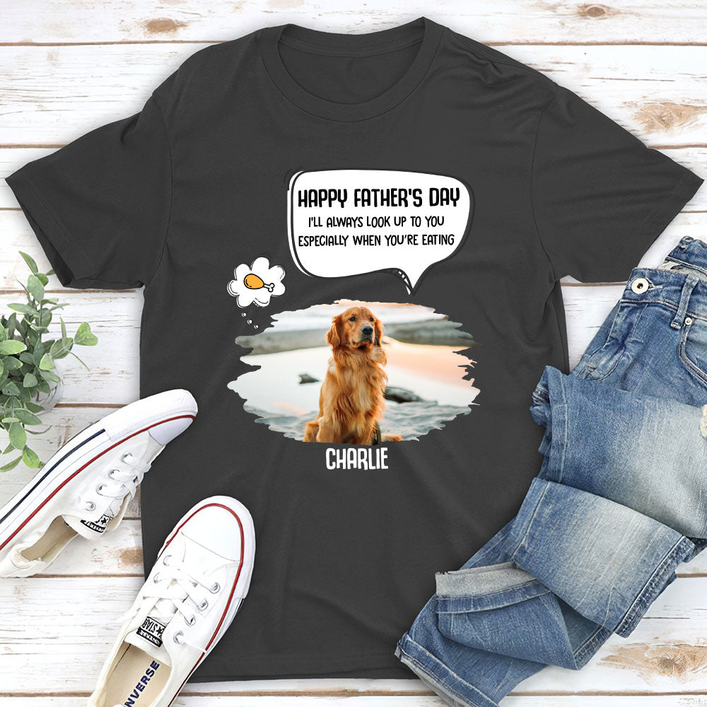 Always Look Up To Daddy - Personalized Custom Unisex 5.3 oz T-shirt for Pet Lovers