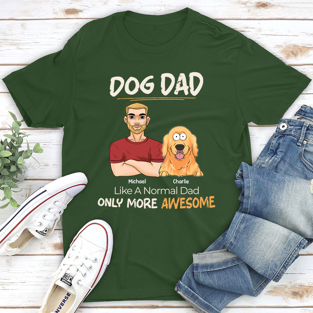 Like A Normal Dad Only More Awesome - Personalized Custom Unisex 5.3 oz T-shirt for Pet Lovers