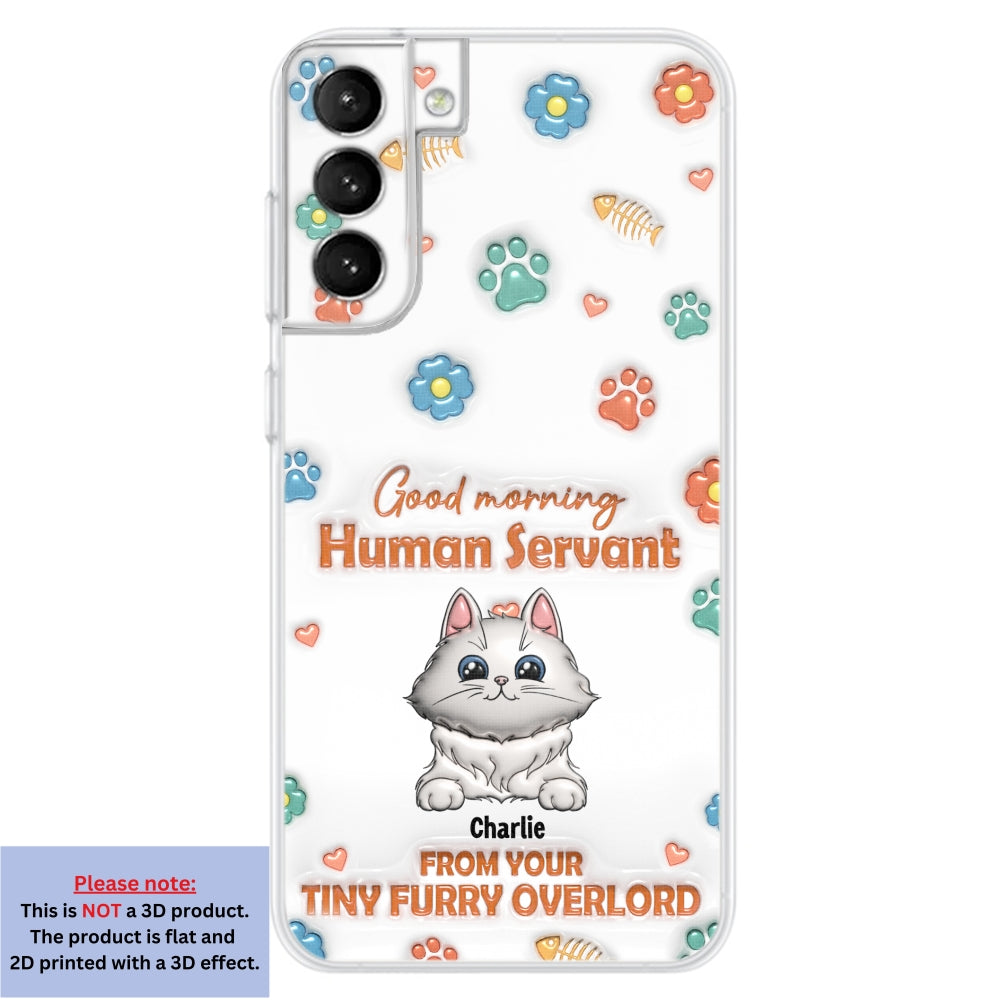 Good Morning Human Servant - Stunning Personalized Custom 3D Inflated Effect Phone Case for All Smartphones