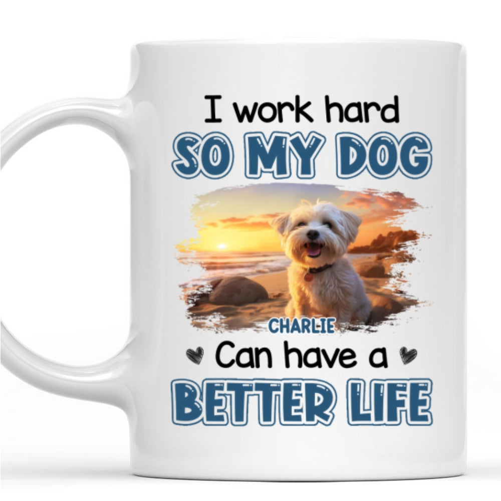 Personalized Custom Better Life For My Dog Photo Coffee Mug - 11oz & 15oz Options