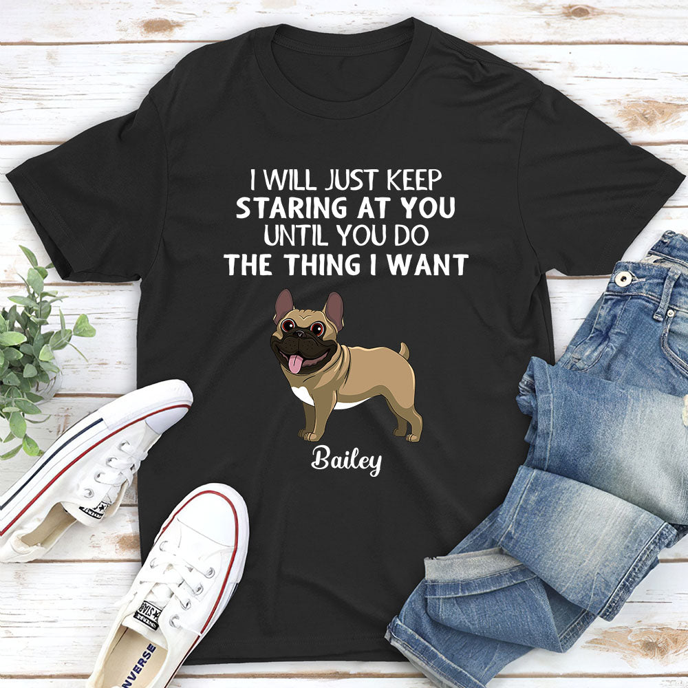 I Will Just Keep Staring - Personalized Custom Unisex 5.3 oz T-shirt for Pet Lovers