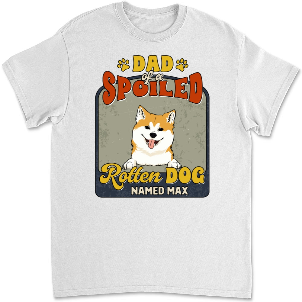 Dad Mom Of Spoiled Rotten Dogs - Premium Personalized Custom Unisex T-Shirt