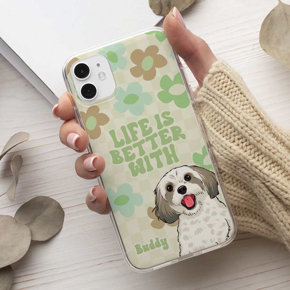 Life Better - Exquisite Personalized Custom Phone Case for Pet Lovers