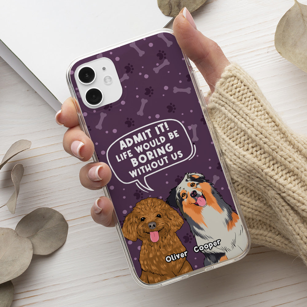Boring Without Dog - Unique Personalized Custom Phone Case for Pet Lovers