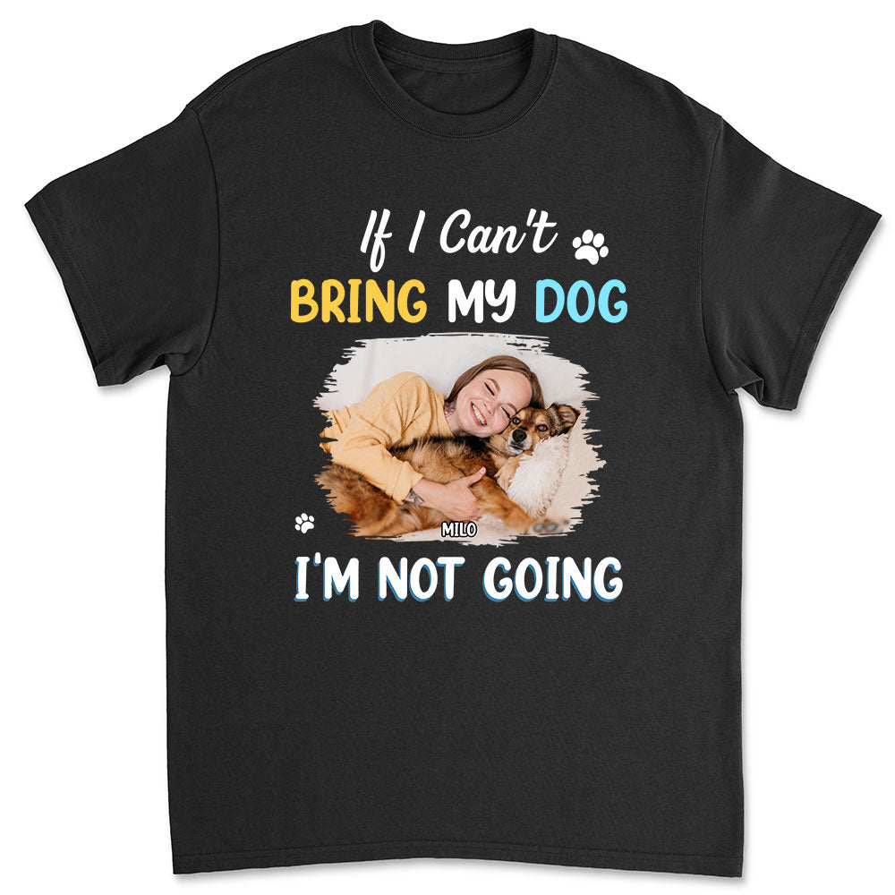 I Am Not Going Personalized Custom Unisex Photo T-shirt - Ideal Gift for Pet Lovers