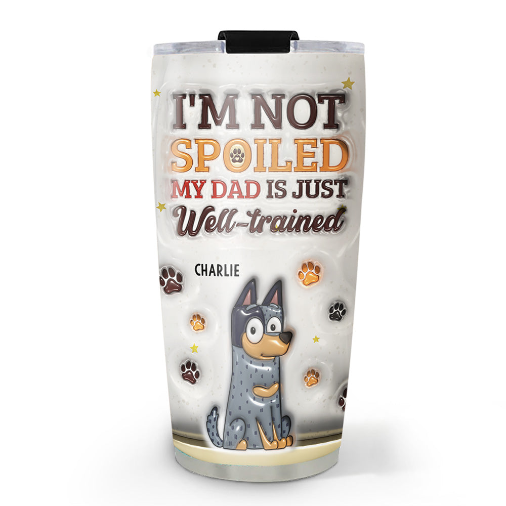 We Are Not Spoiled Our Mom Is Just Well-trained - Personalized 3D Inflated Effect Custom Tumbler - 20oz High-quality Stainless Steel Drinkware