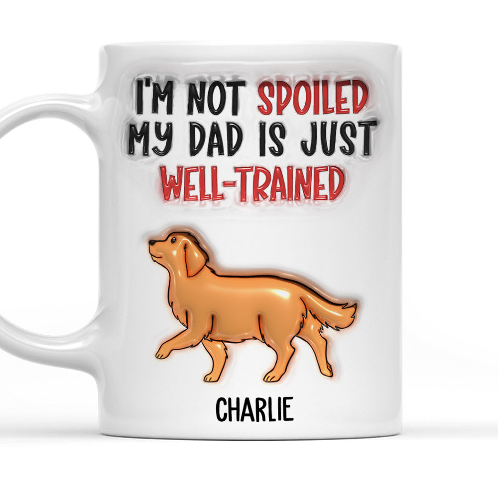 Well Trained Dad - Exquisite Personalized Custom 3D Inflated Effect 11oz/15oz Ceramic Mug