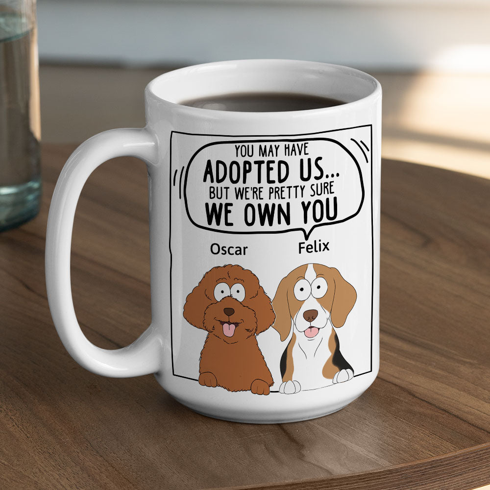 We Sure We Own You Ver Dog - Personalized Custom 11oz/15oz Ceramic Coffee Mug for Mom