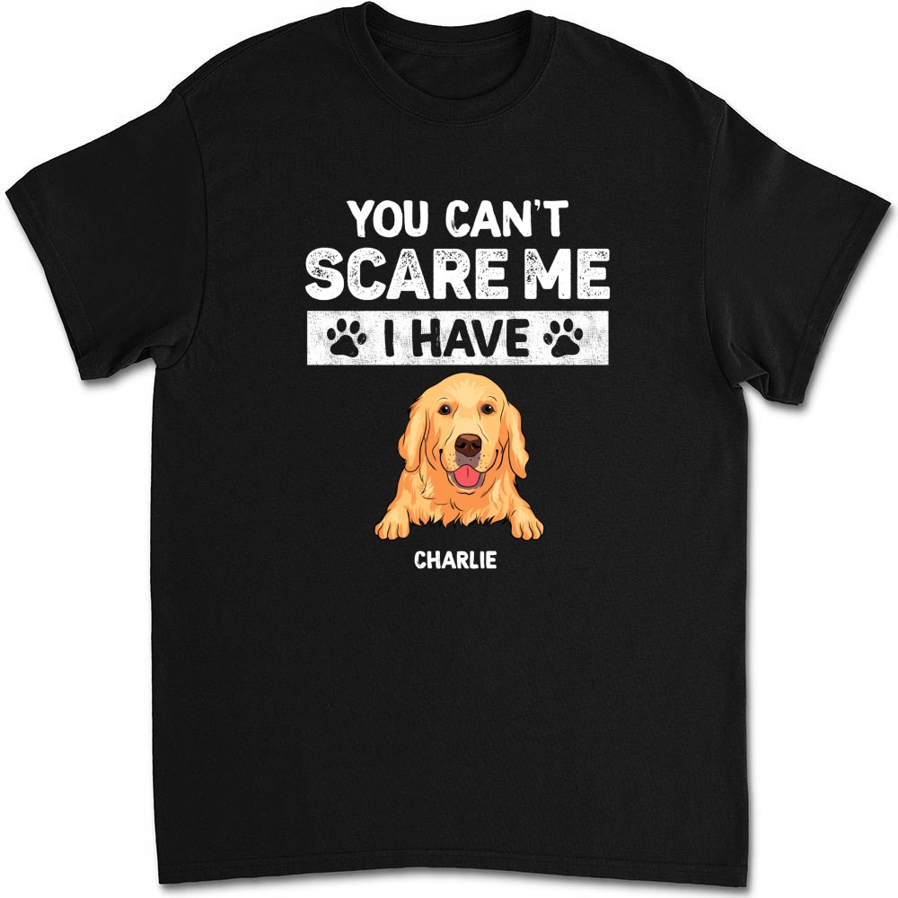 You Can Not Scare Me - Personalized Custom Unisex 5.3 oz T-shirt for Pet Lovers