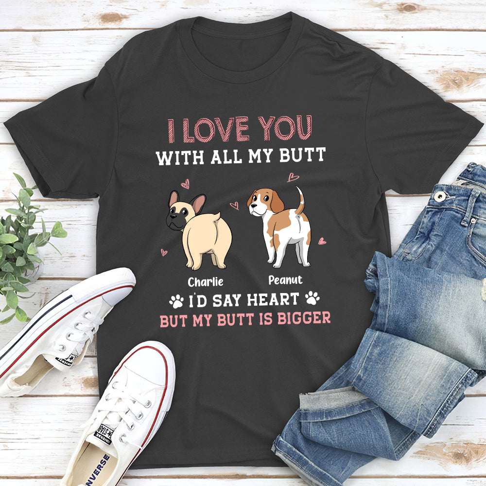 Love You With All My Butt - Personalized Custom Unisex 5.3 oz T-shirt for Pet Lovers