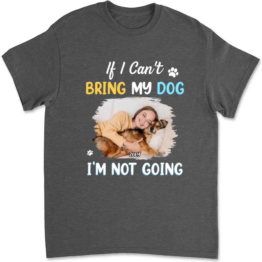 I Am Not Going Personalized Custom Unisex Photo T-shirt - Ideal Gift for Pet Lovers