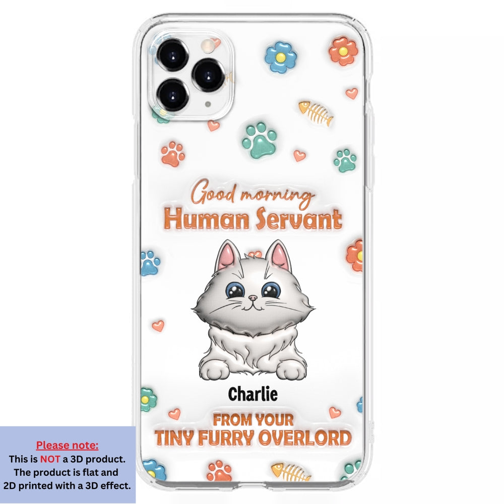 Good Morning Human Servant - Stunning Personalized Custom 3D Inflated Effect Phone Case for All Smartphones