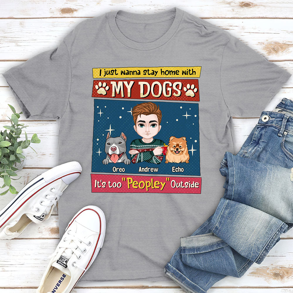 I Just Wanna Stay Home With My Dog - Personalized Custom Unisex 5.3 oz T-shirt for Pet Lovers