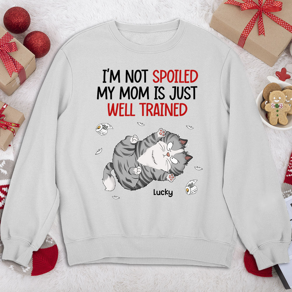 I Am Not Spoiled My Mom Is Just Well Trained - Personalized Custom Unisex 8.0 oz Sweatshirt for Pet Lovers