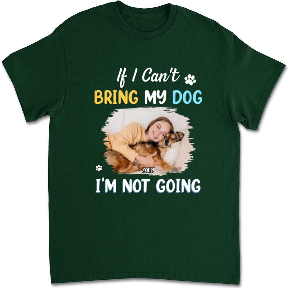 I Am Not Going Personalized Custom Unisex Photo T-shirt - Ideal Gift for Pet Lovers