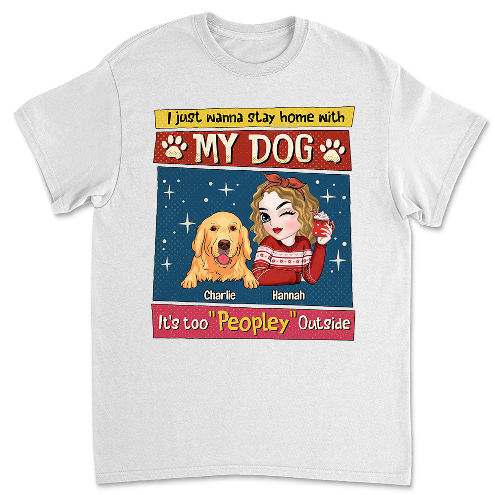 I Just Wanna Stay Home With My Dog - Personalized Custom Unisex 5.3 oz T-shirt for Pet Lovers