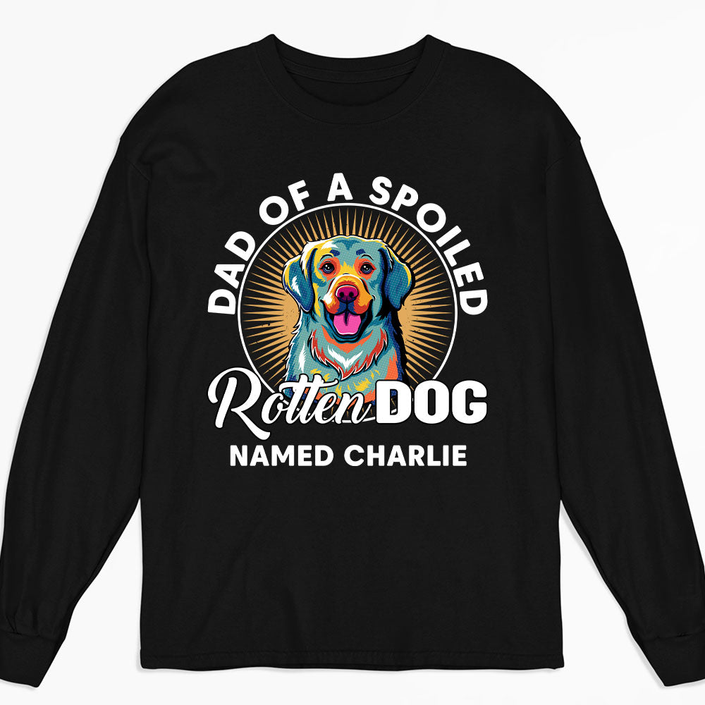 My Spoiled Rotten Dog - Exclusive Personalized Custom Long Sleeve Unisex T-Shirt