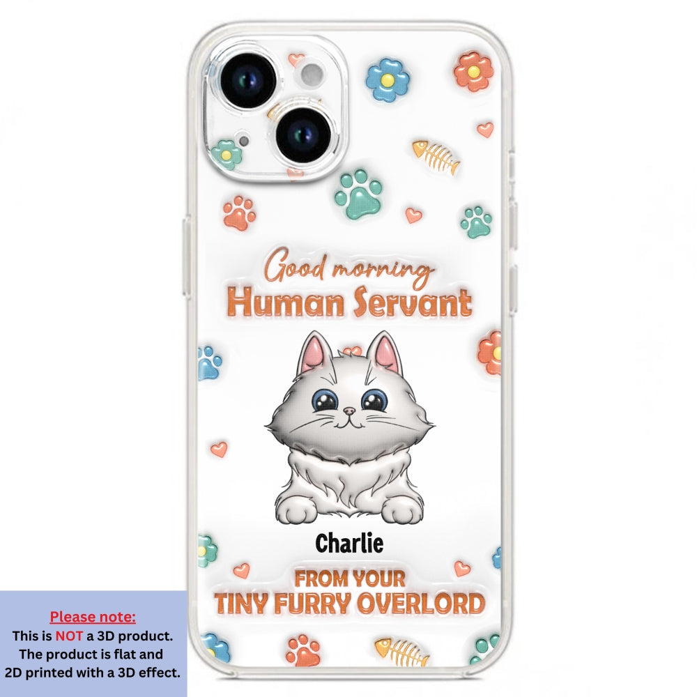 Good Morning Human Servant - Stunning Personalized Custom 3D Inflated Effect Phone Case for All Smartphones
