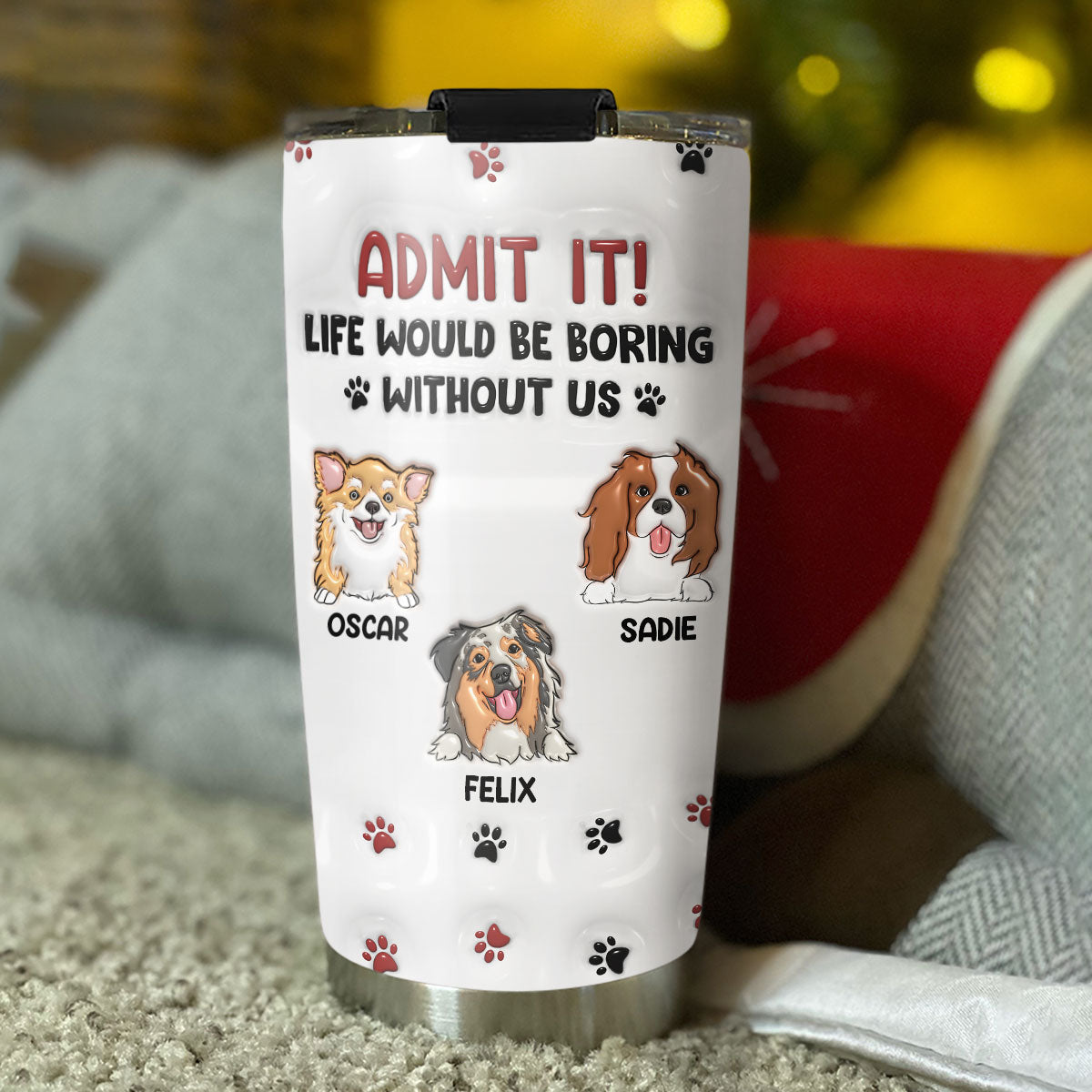 Life Would Be Boring Without Me - Personalized Custom 3D Inflated Effect 20oz Stainless Steel Tumbler with Long-Lasting Temperature Insulation
