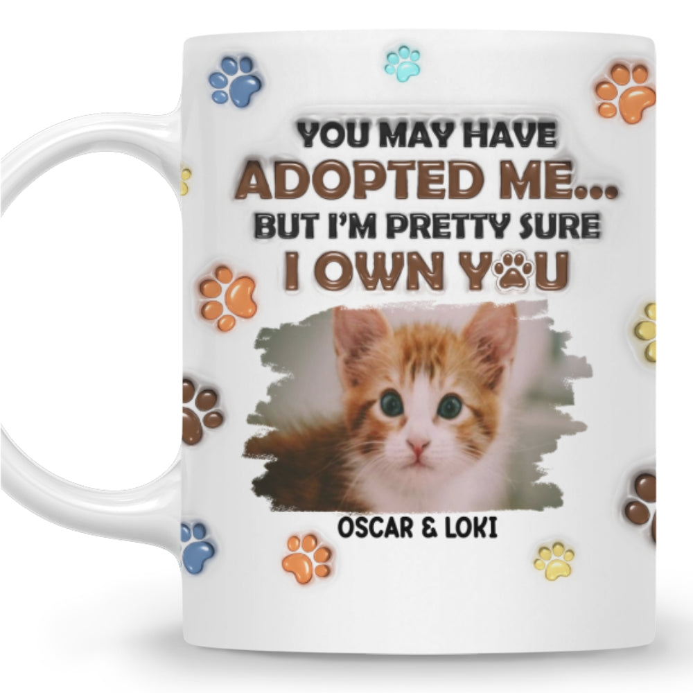 Personalized Custom 3D Inflated Effect You May Have Adopted Cats Photo Mug - 11oz High - Quality Ceramic